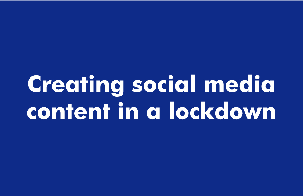 Creating social media content in a lockdown